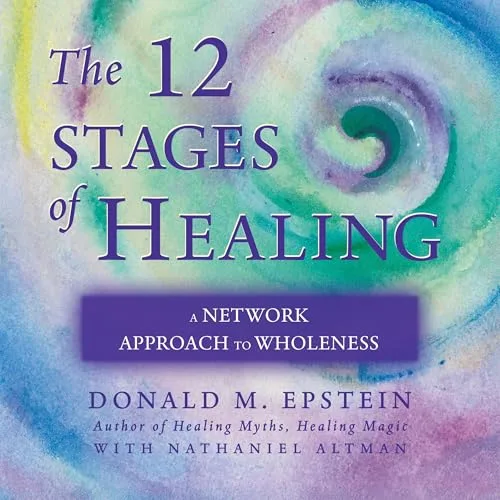 The 12 Stages of Healing By Donald M. Epstein